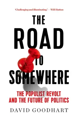 The Road to Somewhere: Revolta populistă și viitorul politicii (The Populist Revolt and the Future of Politics) - The Road to Somewhere: The Populist Revolt and the Future of Politics
