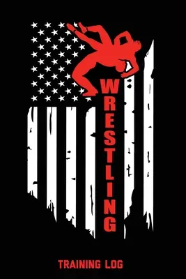 Jurnal de antrenament de wrestling: Pentru Scrierea Obiectivelor, Exerciții Wam Up, Tehnici, Îmbunătățirea Notebook, Note, Cadou, Înregistrare Antrenament Pentru Competiție Performanță - Wrestling Training Log: For Writing Goals, Wam Up Drills, Techniques, Improve Notebook, Notes, Gift, Record Train For Competition Performance