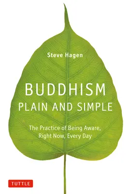 Buddhism simplu și clar: Practica de a fi conștient, chiar acum, în fiecare zi - Buddhism Plain and Simple: The Practice of Being Aware, Right Now, Every Day