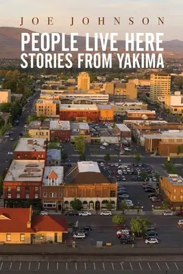 Oamenii trăiesc aici: Povești din Yakima - People Live Here: Stories from Yakima