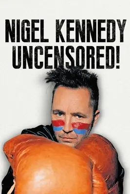 Nigel Kennedy necenzurat! - Nigel Kennedy Uncensored!