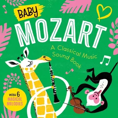 Baby Mozart: O carte cu sunete de muzică clasică (cu 6 melodii magice) - Baby Mozart: A Classical Music Sound Book (with 6 Magical Melodies)