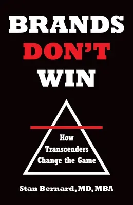 Brandurile nu câștigă: Cum schimbă transcendenții jocul - Brands Don't Win: How Transcenders Change the Game