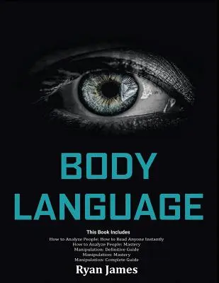 Limbajul corpului: Master The Psychology and Techniques Behind How to Analyze People Instantly and Influence Them Using Body Language, Su - Body Language: Master The Psychology and Techniques Behind How to Analyze People Instantly and Influence Them Using Body Language, Su