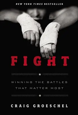 Lupta: Câștigarea bătăliilor care contează cel mai mult - Fight: Winning the Battles That Matter Most