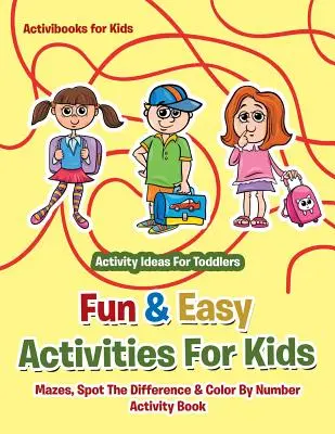 Activități distractive și ușoare pentru copii: Mazes, Spot The Difference & Color By Number Activity Book - Idei de activități pentru copii mici - Fun & Easy Activities For Kids: Mazes, Spot The Difference & Color By Number Activity Book - Activity Ideas For Toddlers