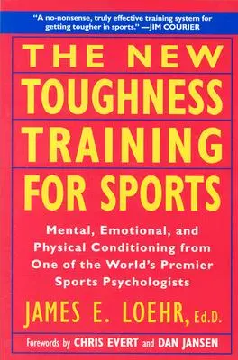 Noul Toughness Training for Sports: Condiționarea mentală, emoțională și fizică de la 1 psiholog sportiv de top din lume - The New Toughness Training for Sports: Mental Emotional Physical Conditioning from 1 World's Premier Sports Psychologis