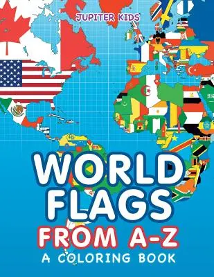 Steagurile lumii de la A la Z (o carte de colorat) - World Flags from A-Z (A Coloring Book)