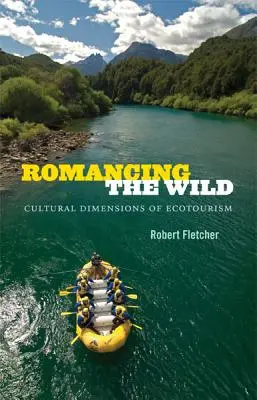 Romancing the Wild: Dimensiuni culturale ale ecoturismului - Romancing the Wild: Cultural Dimensions of Ecotourism