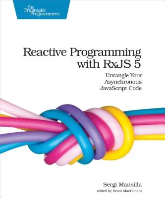 Programare reactivă cu Rxjs 5: Dezleagă-ți codul JavaScript asincron - Reactive Programming with Rxjs 5: Untangle Your Asynchronous JavaScript Code