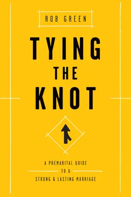 Tying the Knot: Un ghid premarital pentru o căsnicie puternică și durabilă - Tying the Knot: A Premarital Guide to a Strong and Lasting Marriage