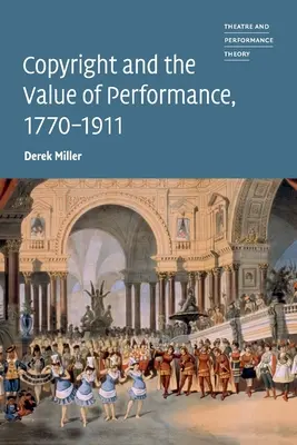 Drepturile de autor și valoarea interpretării, 1770-1911 - Copyright and the Value of Performance, 1770-1911