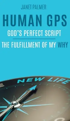 GPS-ul uman - Scenariul perfect al lui Dumnezeu: Împlinirea de ce-ului meu - Human GPS - God's Perfect Script: The Fulfillment of My Why