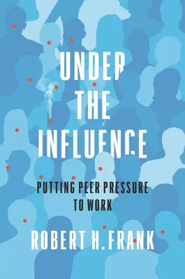 Sub influență: Punerea în aplicare a presiunii de la egal la egal - Under the Influence: Putting Peer Pressure to Work