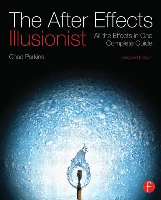 Iluzionistul After Effects: All the Effects in One Complete Guide [Cu DVD ROM] - The After Effects Illusionist: All the Effects in One Complete Guide [With DVD ROM]