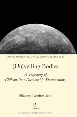 (Un)veiling Bodies: O traiectorie a post-dictaturii chiliene Documentar - (Un)veiling Bodies: A Trajectory of Chilean Post-Dictatorship Documentary
