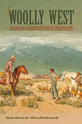 Vestul lânos, 44: Istoria ascunsă a peisajelor cu oi din Colorado - The Woolly West, 44: Colorado's Hidden History of Sheepscapes