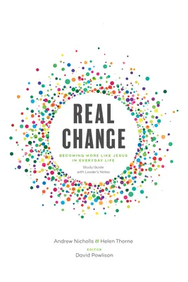 Schimbare reală: Devenind mai mult ca Isus în viața de zi cu zi (Ghid de studiu cu note pentru lider) - Real Change: Becoming More Like Jesus in Everyday Life (Study Guide with Leader's Notes)