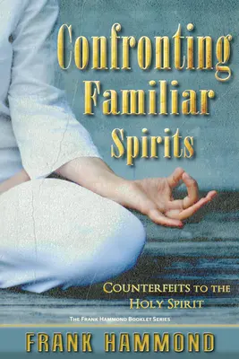 Confruntarea cu spiritele familiare: Contrafaceri ale Duhului Sfânt - Confronting Familiar Spirits: Counterfeits to the Holy Spirit