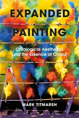 Pictură extinsă: Estetica ontologică și esența culorii (Ontological Aesthetics and the Essence of Colour) - Expanded Painting: Ontological Aesthetics and the Essence of Colour
