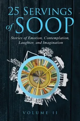 25 de porții de SOOP Volumul II: Povești de emoție, contemplație, râs și imaginație - 25 Servings of SOOP Volume II: Stories of Emotion, Contemplation, Laughter and Imagination