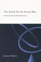 The Search for the Secure Base (Căutarea bazei sigure): Teoria atașamentului și psihoterapia - The Search for the Secure Base: Attachment Theory and Psychotherapy