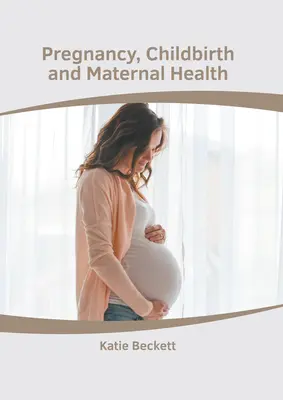 Sarcina, nașterea și sănătatea maternă - Pregnancy, Childbirth and Maternal Health