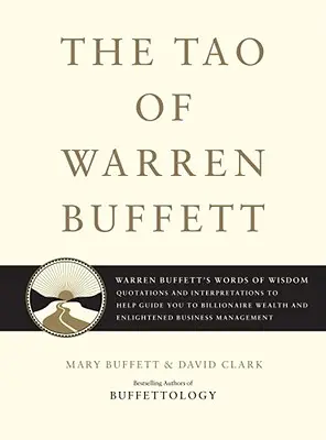 Tao-ul lui Warren Buffett: Warren Buffett's Words of Wisdom: Citate și interpretări pentru a vă ghida către bogăția miliardară și a vă lumina - The Tao of Warren Buffett: Warren Buffett's Words of Wisdom: Quotations and Interpretations to Help Guide You to Billionaire Wealth and Enlighten