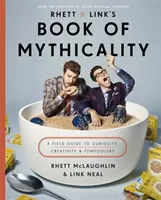 Rhett & Link's Book of Mythicality - Un ghid de teren pentru curiozitate, creativitate și prostie - Rhett & Link's Book of Mythicality - A Field Guide to Curiosity, Creativity, and Tomfoolery