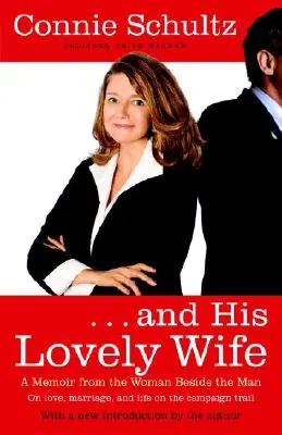 . . și frumoasa lui soție: Memorii de campanie ale femeii de lângă bărbat - . . . and His Lovely Wife: A Campaign Memoir from the Woman Beside the Man