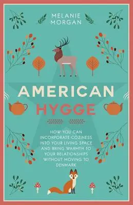 American Hygge: Cum poți încorpora confortul în spațiul tău de locuit și să aduci căldură în relațiile tale fără să te muți la Denma - American Hygge: How You Can Incorporate Coziness Into Your Living Space and Bring Warmth to Your Relationships Without Moving to Denma