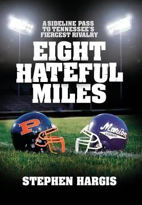 Opt mile odioase: O trecere pe lângă cea mai aprigă rivalitate din Tennessee - Eight Hateful Miles: A Sideline Pass to Tennessee's Fiercest Rivalry