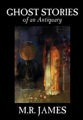 Povestiri cu fantome ale unui anticar de M. R. James, Ficțiune - Ghost Stories of an Antiquary by M. R. James, Fiction