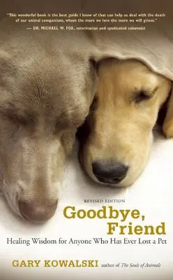 Adio, prietene: Înțelepciune vindecătoare pentru oricine a pierdut vreodată un animal de companie (Healing Wisdom for Anyone Who Has Ever Lost a Pet) - Goodbye, Friend: Healing Wisdom for Anyone Who Has Ever Lost a Pet