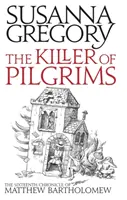 Ucigașul de pelerini - A șaisprezecea cronică a lui Matthew Bartholomew - Killer Of Pilgrims - The Sixteenth Chronicle of Matthew Bartholomew
