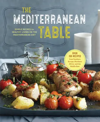 Masa mediteraneană: Simple Recipes for Healthy Living on the Mediterranean Diet (Rețete simple pentru o viață sănătoasă pe baza dietei mediteraneene) - The Mediterranean Table: Simple Recipes for Healthy Living on the Mediterranean Diet