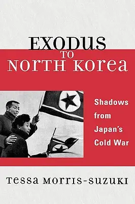Exodul către Coreea de Nord: Umbre din Războiul Rece al Japoniei - Exodus to North Korea: Shadows from Japan's Cold War