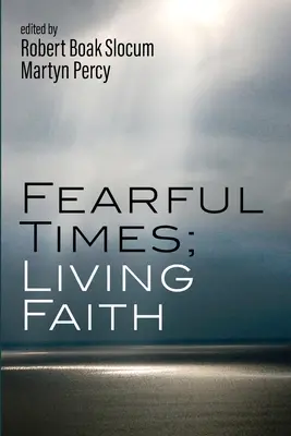 Vremuri înfricoșătoare; Credință vie - Fearful Times; Living Faith
