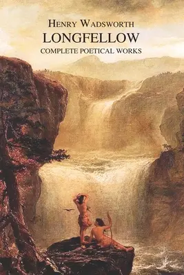 Operele poetice complete ale lui Henry Wadsworth Longfellow - The Complete Poetical Works of Henry Wadsworth Longfellow