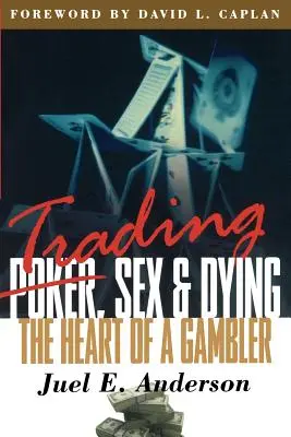 Comerț, sex și moarte: Inima unui jucător - Trading, Sex & Dying: The Heart of a Gambler