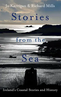 Povești de pe mare: Legende, aventuri și tragedii de pe coasta Irlandei - Stories from the Sea: Legends, Adventures and Tragedies of Ireland's Coast