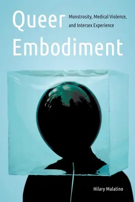 Queer Embodiment: Monstruozitate, violență medicală și experiență intersexuală - Queer Embodiment: Monstrosity, Medical Violence, and Intersex Experience