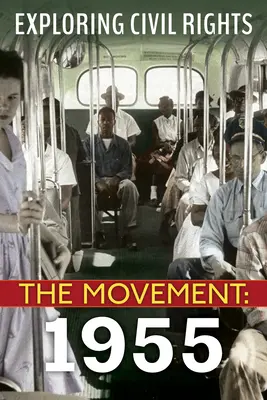 Explorarea drepturilor civile: Mișcarea: 1955 - Exploring Civil Rights: The Movement: 1955