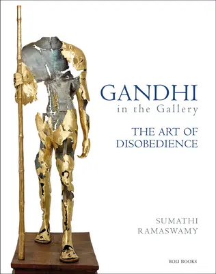 Gandhi în galerie: Arta nesupunerii (The Art of Disobedience) - Gandhi in the Gallery: The Art of Disobedience