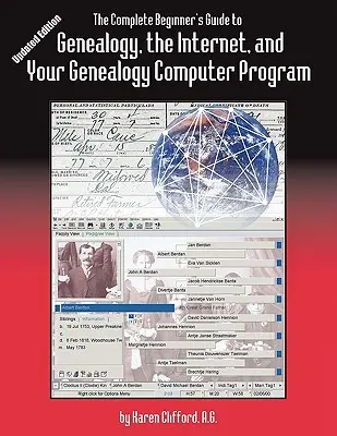The Complete Beginner's Guide to Genealogy, the Internet, and Your Genealogy Computer Program. Ediție actualizată - The Complete Beginner's Guide to Genealogy, the Internet, and Your Genealogy Computer Program. Updated Edition