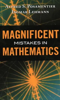 Greșeli magnifice în matematică (Magnificent Mistakes in Mathematics) - Magnificent Mistakes in Mathematics