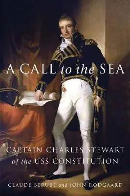 A Call to the Sea: Căpitanul Charles Stewart de pe USS Constitution - A Call to the Sea: Captain Charles Stewart of the USS Constitution