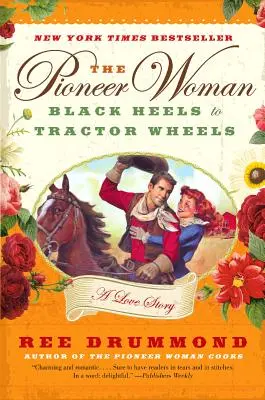 Femeia pionier: Black Heels to Tractor Wheels: O poveste de dragoste - The Pioneer Woman: Black Heels to Tractor Wheels: A Love Story