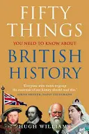 Cincizeci de lucruri pe care trebuie să le știți despre istoria britanică - Fifty Things You Need to Know about British History