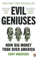 Evil Geniuses - The Unmaking of America - A Recent History